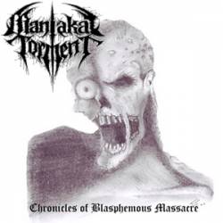 Maniakal Torment : Chronicles of Blasphemous Massacre